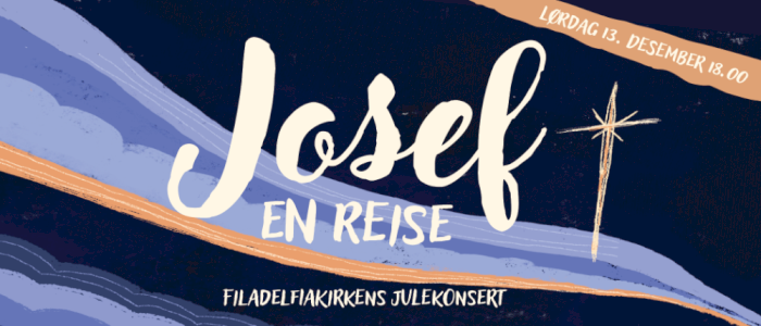 Julekonserten "Josef- en reise" Lørdag kl 1800 i Filadelfiakirken Oslo