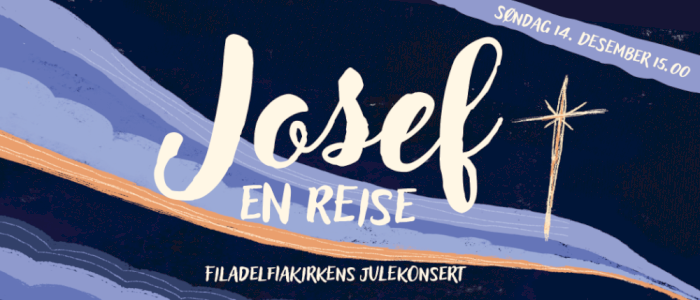 Julekonserten "Josef- en reise" Søndag kl 1500 i Filadelfiakirken Oslo