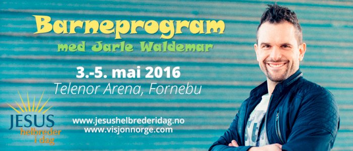Jesus helbreder i dag! Barnemøter med Jarle Waldemar - Telenor Arena 3.-5. mai