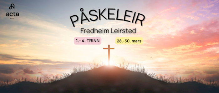 Acta Påskeleir 1.-4. trinn  28. - 30.  mars  - Fredheim Leirsted