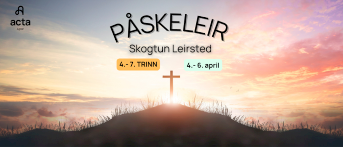 Acta Påskeleir 4.-7. trinn  4.-6. april  - Skogtun Leirsted