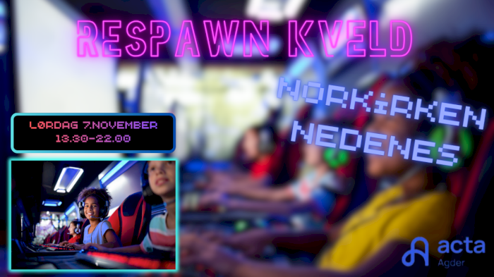 Acta - Respawn Agder - Gamingkveld - 5.-7. trinn - 7. nov. - Norkirken Nedenes