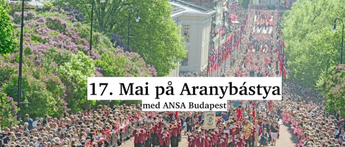 ANSA Budapest inviterer til 17. Mai feiring på Aranybástya