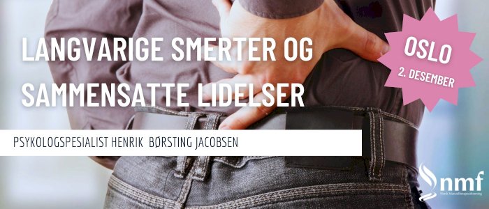 Oslo, 2. desember: Langvarige smerter og sammensatte lidelser