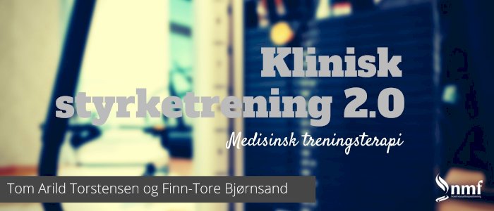 Oslo, 5. - 7. mai 2023: Klinisk styrketrening 2.0: Medisinsk treningsterapi