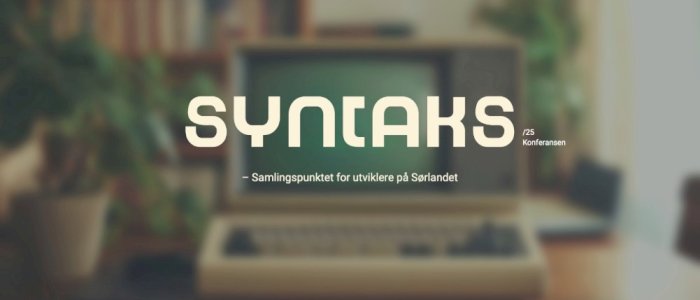 SYNTAKS! – Samlingspunktet for utviklere på Sørlandet