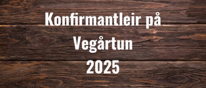Konfirmantleir på Vegårtun 2025