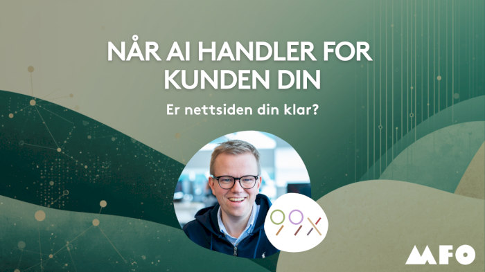Webinar - 99x: Når AI handler for kunden - er nettsiden din klar?