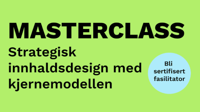 MASTERCLASS i strategisk innhaldsdesign med kjernemodellen 17.-18. september