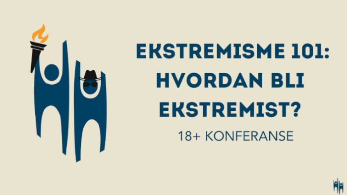 18+ Konferanse: Ekstremisme 101, hvordan bli ekstremist?