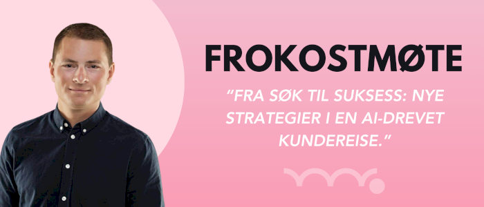 Frokostmøte: Fra søk til suksess: Nye strategier i en Ai-drevet kundereise.