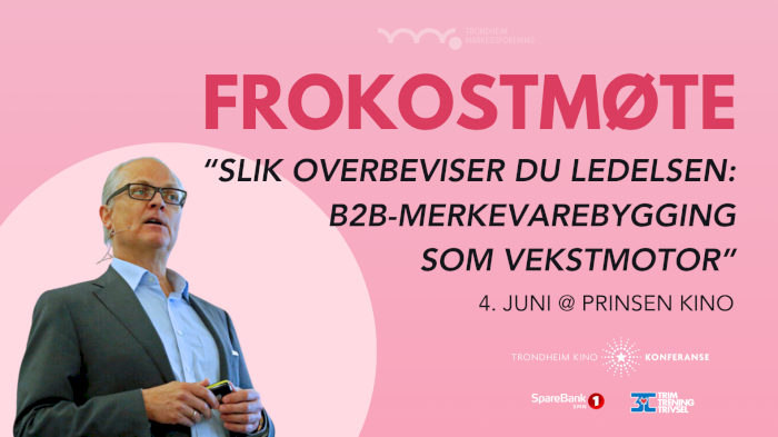 Frokostmøte: Slik overbeviser du ledelsen: B2B-merkevarebygging som vekstmotor