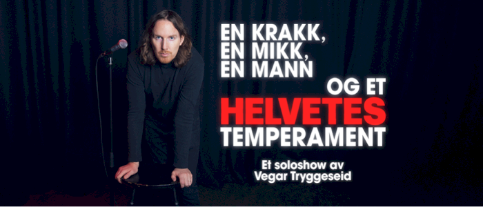 En krakk, en mikk, en mann… og et helvetes temperament – Et soloshow av Vegar Tryggeseid