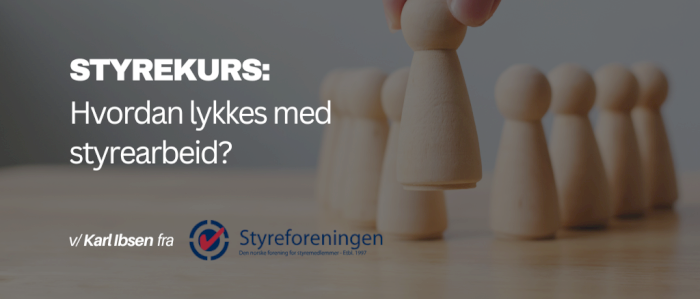 Styrekurs 1 - Hvordan lykkes med styrearbeid?