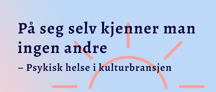 Frilansfrokost: På seg selv kjenner man ingen andre – psykisk helse i kulturbransjen