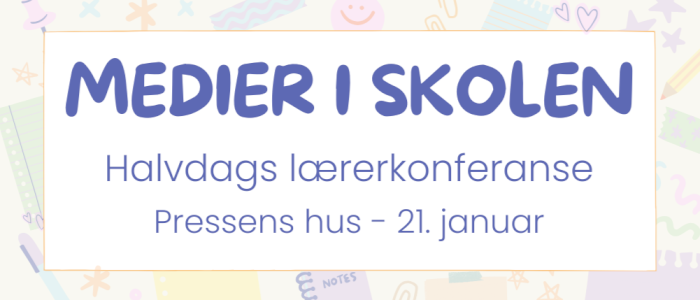 Medier i skolen - Halvdags lærerkonferanse
