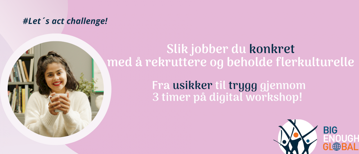 Let´s act challenge! Slik kan du rekruttere og beholde flerkulturelle talenter
