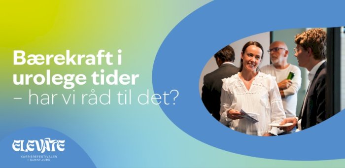 Bærekraft i urolege tider - har vi råd til det? – Elevate 2025