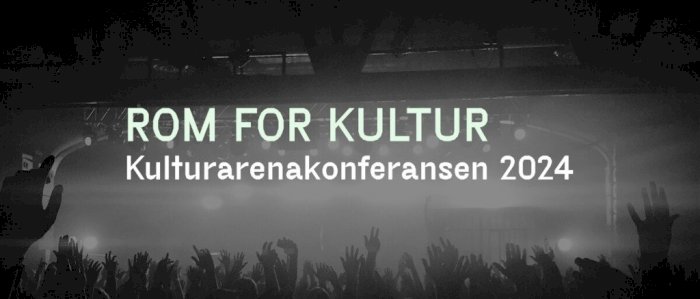 ROM FOR KULTUR - Kulturarenakonferansen 2024