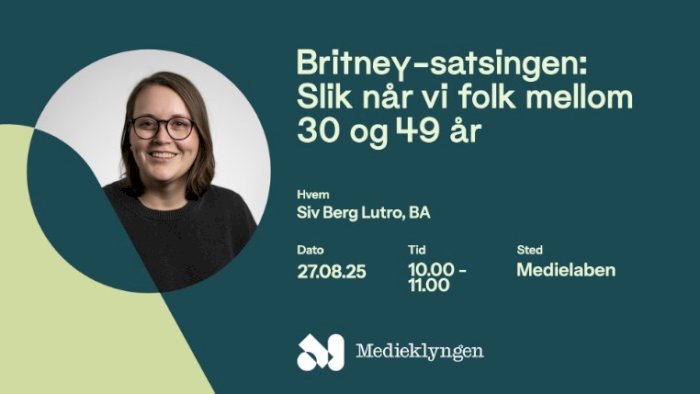 Britney-satsingen: Slik når vi folk mellom 30 og 49 år