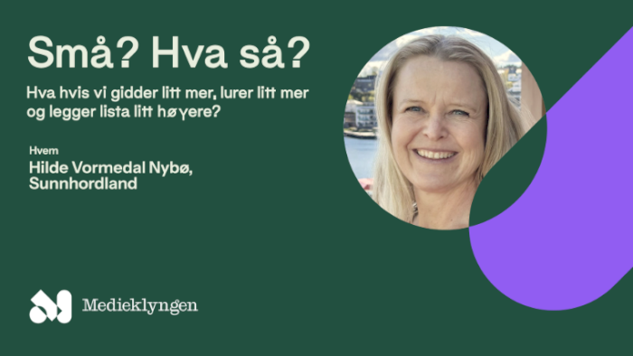 Små? Hva så? Hva hvis vi gidder litt mer, lurer litt mer og legger lista litt høyere?