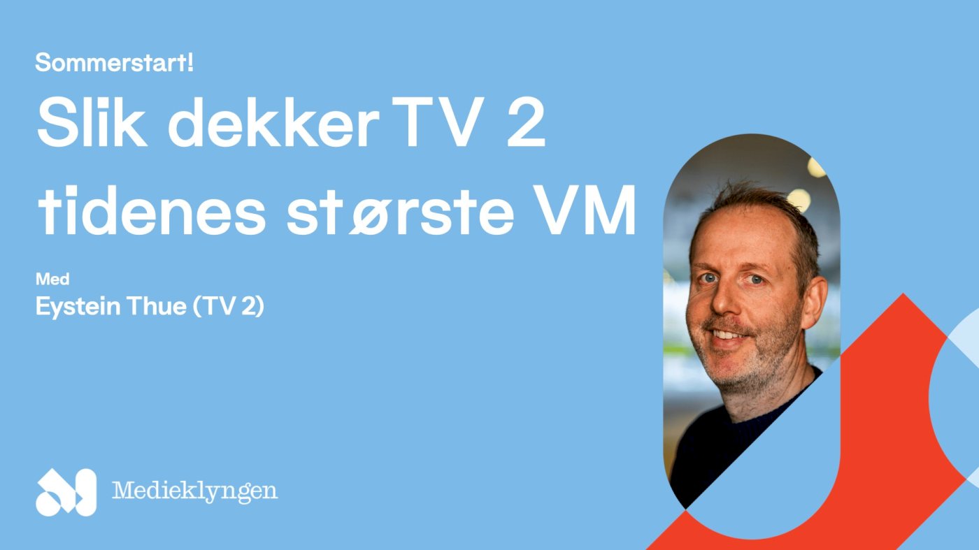 Sommerstart hos Medieklyngen: Slik dekker TV 2 tidenes største VM
