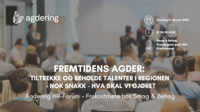 Agdering HR-Forum: Fremtidens Agder – Tiltrekke og beholde talenter i regionen