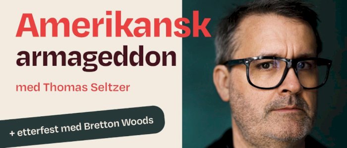 «Amerikansk armageddon» med Thomas Seltzer og etterfest med Bretton Woods