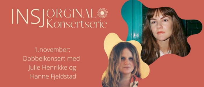 Dobbelkonsert med Julie Henrikke + Hanne Fjellstad (INSJ)