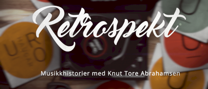Retrospekt - Musikkhistorier med Knut Tore Abrahamsen