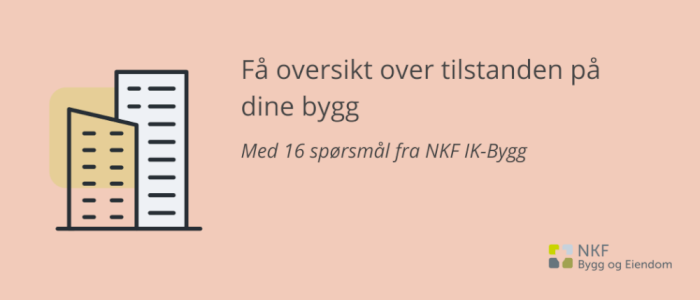 Få oversikt over tilstanden på dine bygg – med 16 spørsmål i NKF IK Bygg