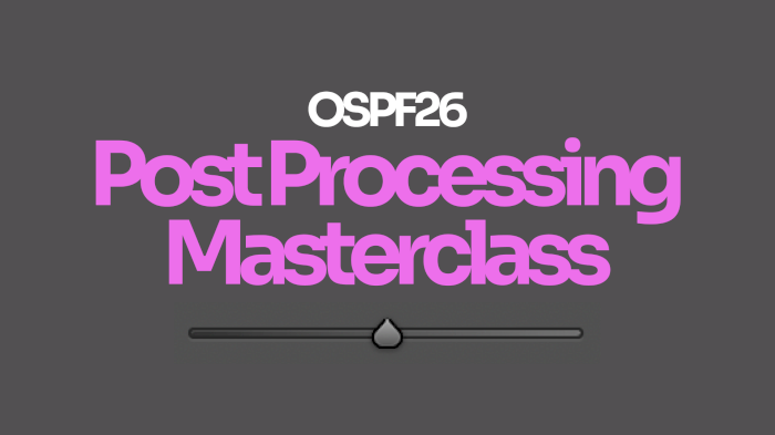 OSPF26 Post Processing Masterclass