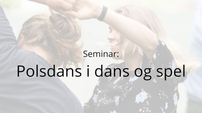 Seminar: Polsdans i dans og spel