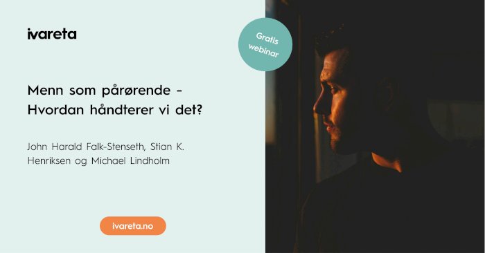 Webinar: Menn som pårørende - Hvordan håndterer vi det?