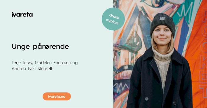 Webinar: Unge pårørende, med Terje Turøy, Madelen Endresen og Andrea Tveit Stenseth