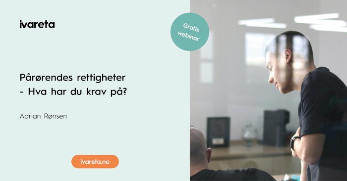 Webinar: Pårørendes rettigheter - Hva har du krav på? Med Adrian Rønsen