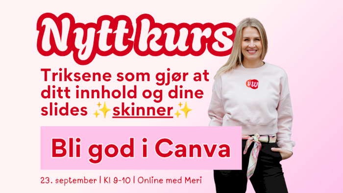 Canva-kurs med Meri: Triksene som gjør at ditt innhold og slide-deck skinner ✨
